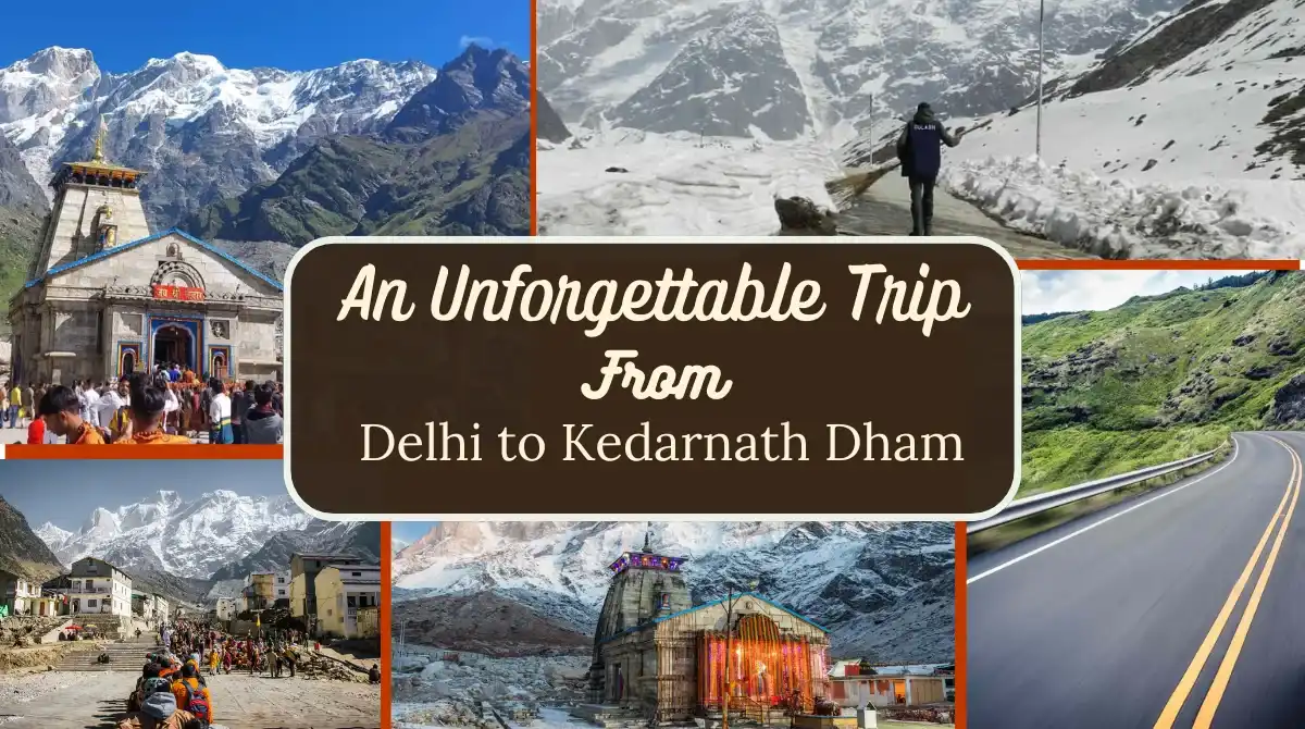 An Unforgettable Trip From Delhi to Kedarnath Dham