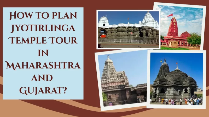 How to plan Jyotirlinga Temple Tour in Maharashtra and Gujarat?