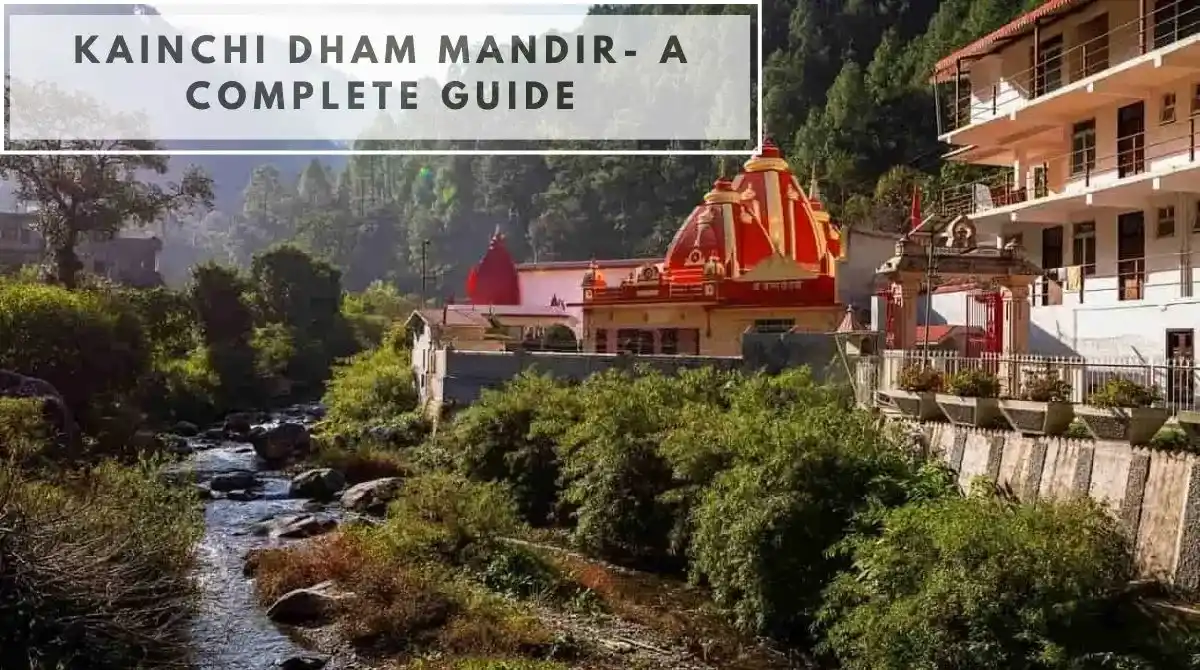 Kainchi Dham Mandir- A Complete Guide Kainchi Dham Mandir- A Complete Guide