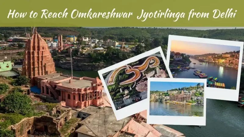 How to Reach Omkareshwar Jyotirlinga from Delhi