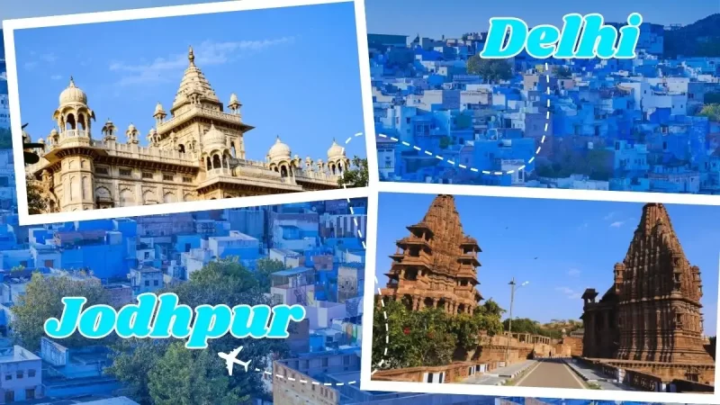 How to Plan a Trip from Delhi to Jodhpur?