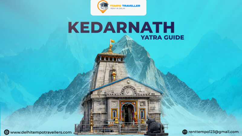 Kedarnath Yatra Guide- Complete Information to Do the Tour