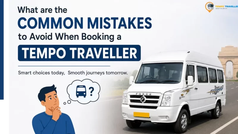Common Mistakes to Avoid When Booking a Tempo Traveller