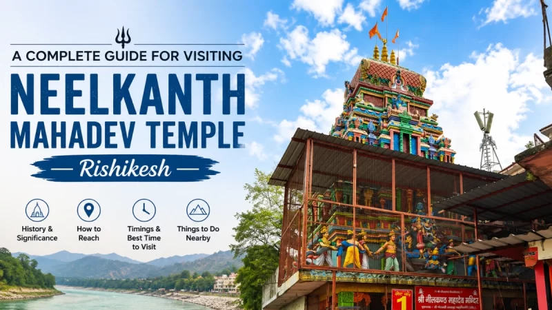 A Complete Guide for Visiting Neelkanth Mahadev Temple Rishikesh 